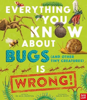 Everything You Know About Bugs (and Other Tiny Creatures) is Wrong!